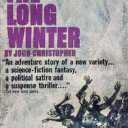 1963 "The long winter. An adventure story of a new variety… a science-fiction fantasy, a political satire and a suspense thriller…" signé John Christopher, ed. Crest Books.