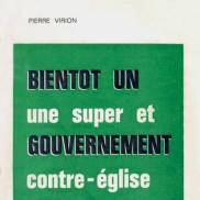 "BIENTÔT UN GOUVERNEMENT MONDIAL, ET UNE SUPER CONTRE ÉGLISE ?" signé Pierre Virion, ed. Saint-Michel, 1967, 3ème édition avec indication de premier tirage en 1965.