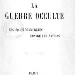 "LA GUERRE OCCULTE - LES SOCIÉTÉS SECRÈTES CONTRE LES NATIONS" signé Copin-Albancelli, ed. Perrin & Cie, 1925.
