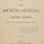 "LES SOCIÉTÉS SECRÈTES - LEURS CRIMES" signé André Baron (Louis Dasté), ed. H. Daragon, 1906.