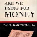 "What are we using for money" Paul Bakewell Jr, ed. Van Nostrand Company, 1952. Bandeau : "This book is the startling story of the legal error and economics fallacies with have made our currency continuously less valuable. Whatever your interest in money — as a taxpayer, investor, broker, banker or economist, you owe it to your pocketbook to read these pages." P. Bakewell est cité dans les remerciements en introduction de "How to prepare for the coming crash" .